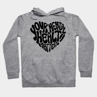 YOUR MENTAL HEALTH MATTERS Hoodie